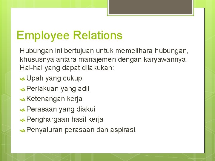 Employee Relations Hubungan ini bertujuan untuk memelihara hubungan, khususnya antara manajemen dengan karyawannya. Hal-hal