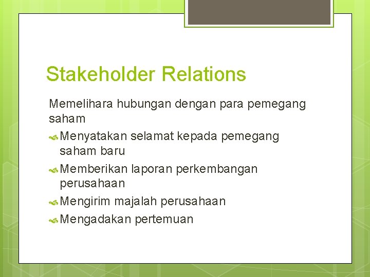 Stakeholder Relations Memelihara hubungan dengan para pemegang saham Menyatakan selamat kepada pemegang saham baru Stakeholder Relations Memelihara hubungan dengan para pemegang saham Menyatakan selamat kepada pemegang saham baru