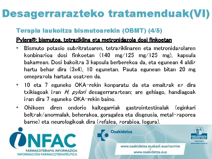 Desagerrarazteko tratamenduak(VI) Terapia laukoitza bismutoarekin (OBMT) (4/5) Pylera®: bismutoa, tetraziklina eta metronidazola dosi finkoetan