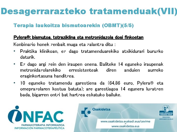 Desagerrarazteko tratamenduak(VII) Terapia laukoitza bismutoarekin (OBMT)(5/5) Pylera®: bismutoa, tetraziklina eta metronidazola dosi finkoetan Konbinazio