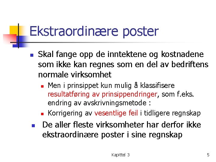 Ekstraordinære poster n Skal fange opp de inntektene og kostnadene som ikke kan regnes