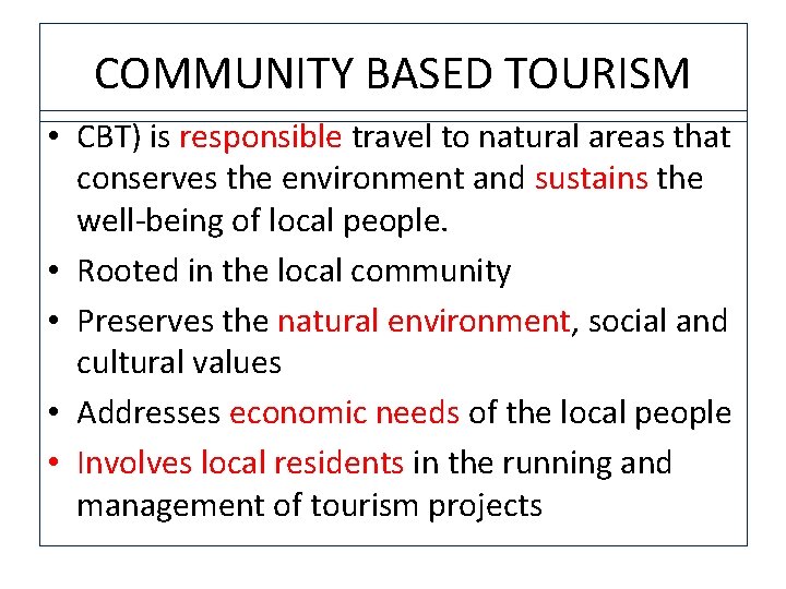 COMMUNITY BASED TOURISM • CBT) is responsible travel to natural areas that conserves the