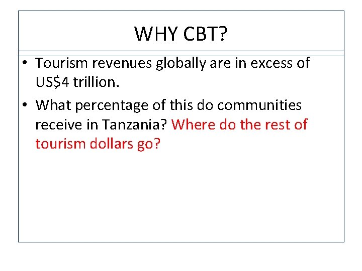 WHY CBT? • Tourism revenues globally are in excess of US$4 trillion. • What
