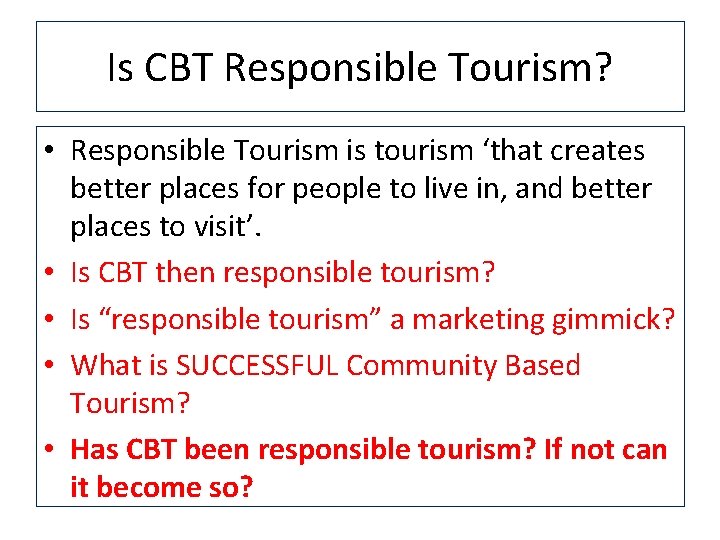 Is CBT Responsible Tourism? • Responsible Tourism is tourism ‘that creates better places for