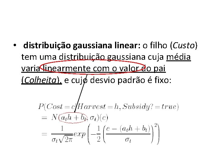  • distribuição gaussiana linear: o filho (Custo) tem uma distribuição gaussiana cuja média