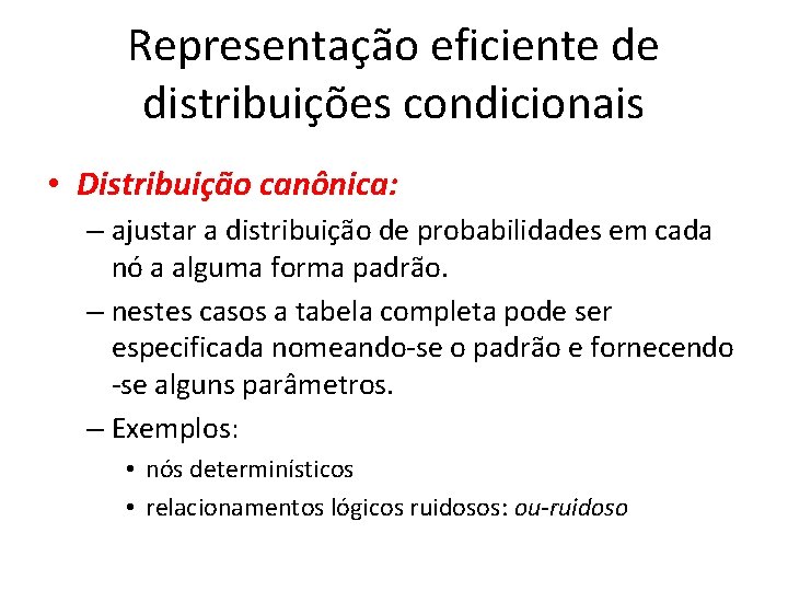 Representação eficiente de distribuições condicionais • Distribuição canônica: – ajustar a distribuição de probabilidades