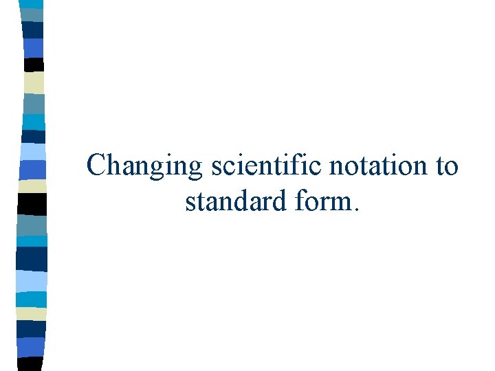 Changing scientific notation to standard form. 