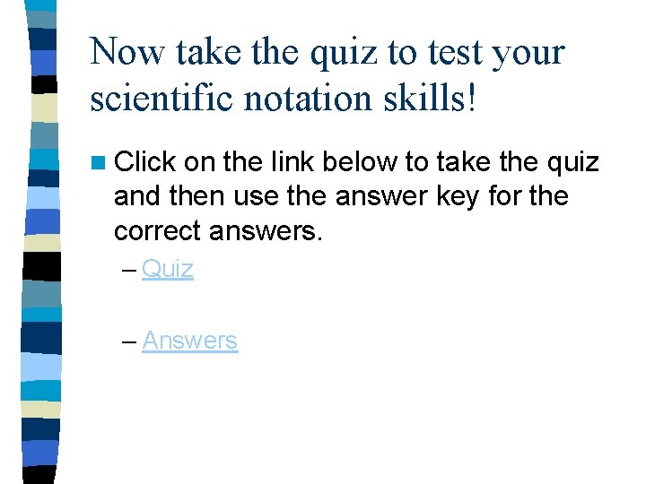 Now take the quiz to test your scientific notation skills! n Click on the