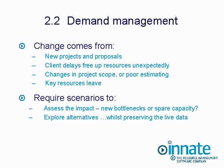 2. 2 Demand management Change comes from: – – New projects and proposals Client