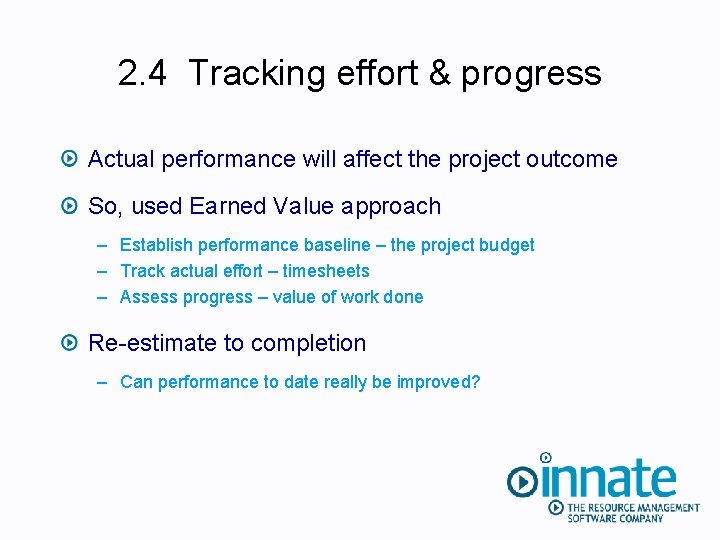 2. 4 Tracking effort & progress Actual performance will affect the project outcome So,