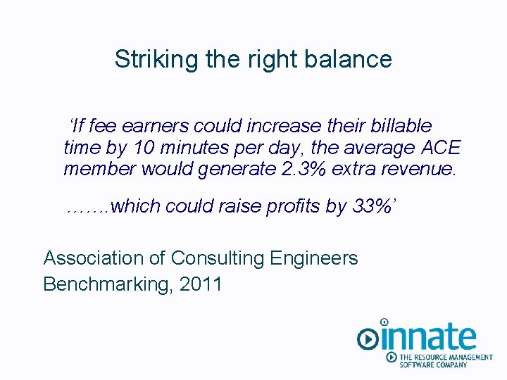 Striking the right balance ‘If fee earners could increase their billable time by 10