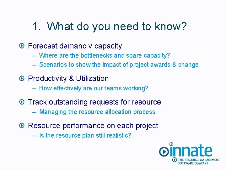 1. What do you need to know? Forecast demand v capacity – Where are