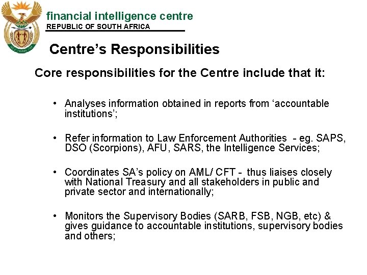 financial intelligence centre REPUBLIC OF SOUTH AFRICA Centre’s Responsibilities Core responsibilities for the Centre