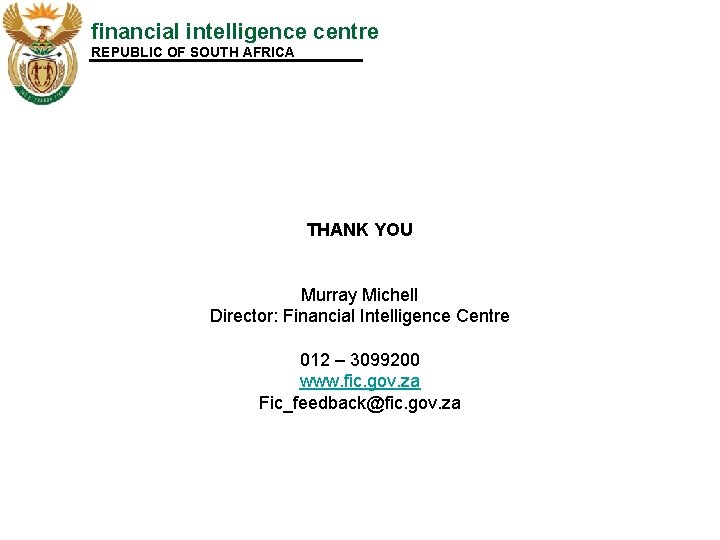 financial intelligence centre REPUBLIC OF SOUTH AFRICA THANK YOU Murray Michell Director: Financial Intelligence