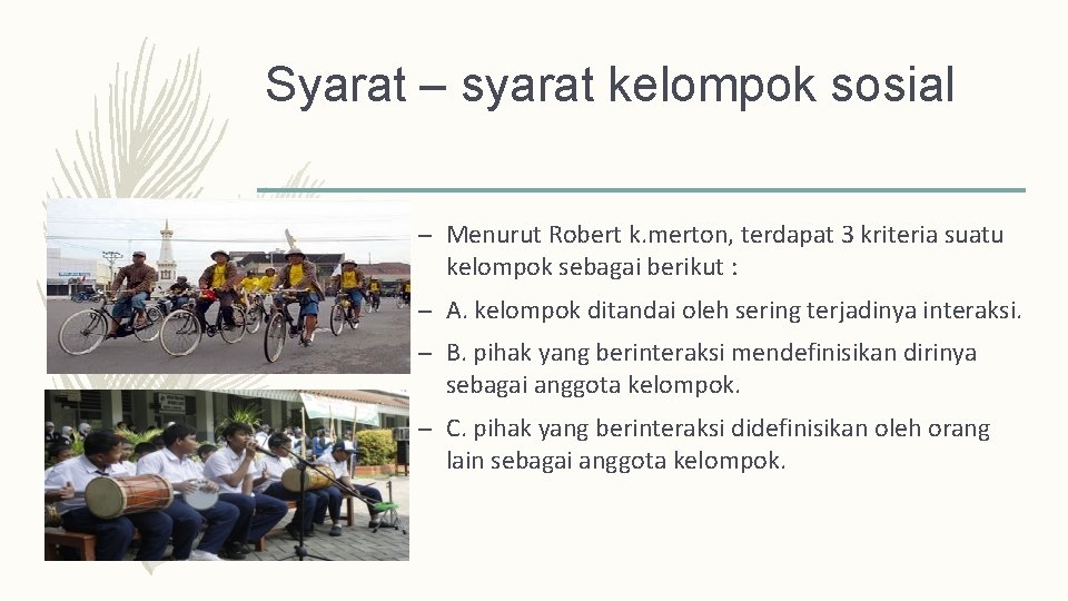 Syarat – syarat kelompok sosial – Menurut Robert k. merton, terdapat 3 kriteria suatu