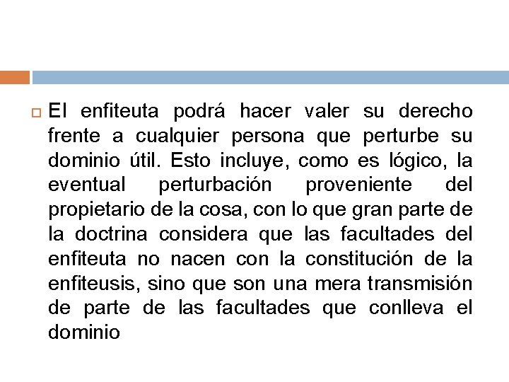  El enfiteuta podrá hacer valer su derecho frente a cualquier persona que perturbe