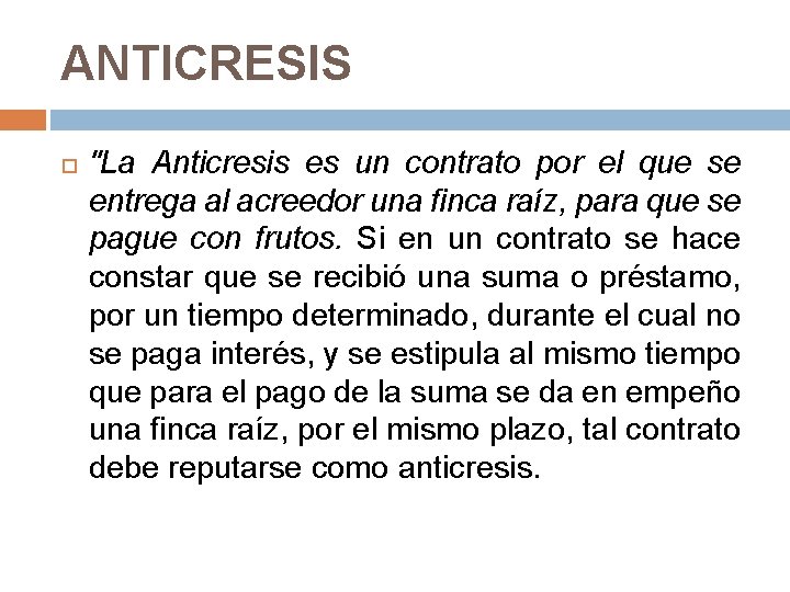 ANTICRESIS "La Anticresis es un contrato por el que se entrega al acreedor una