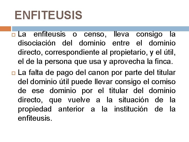 ENFITEUSIS La enfiteusis o censo, lleva consigo la disociación del dominio entre el dominio