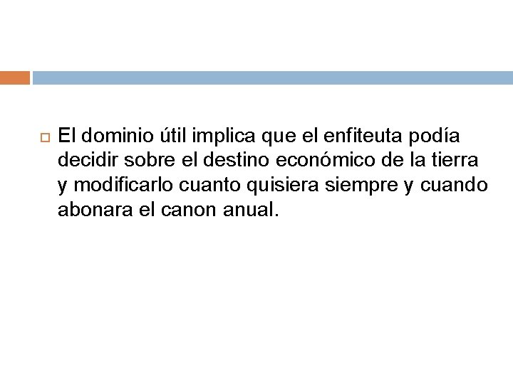  El dominio útil implica que el enfiteuta podía decidir sobre el destino económico