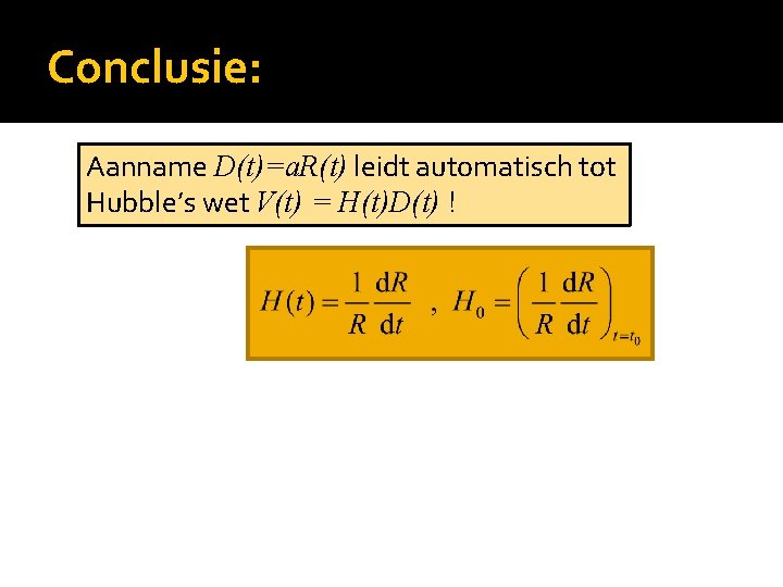 Conclusie: Aanname D(t)=a. R(t) leidt automatisch tot Hubble’s wet V(t) = H(t)D(t) ! 