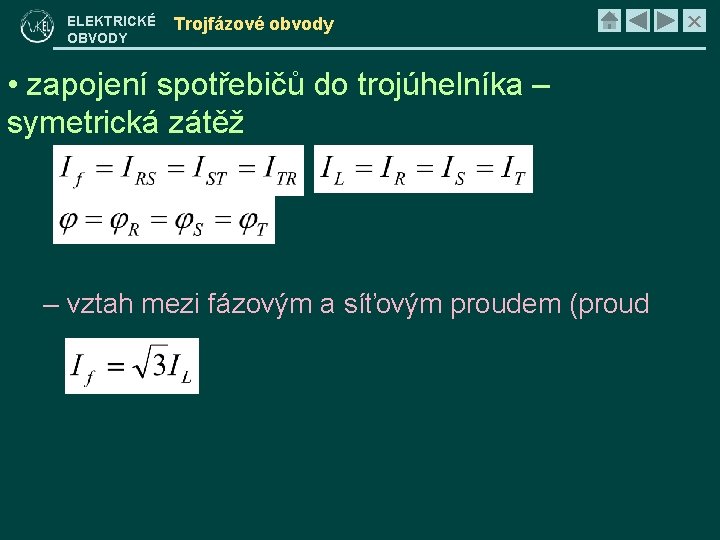 ELEKTRICKÉ OBVODY Trojfázové obvody • zapojení spotřebičů do trojúhelníka – symetrická zátěž – vztah