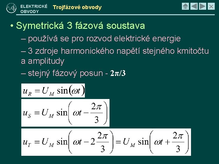 ELEKTRICKÉ OBVODY Trojfázové obvody × • Symetrická 3 fázová soustava – používá se pro