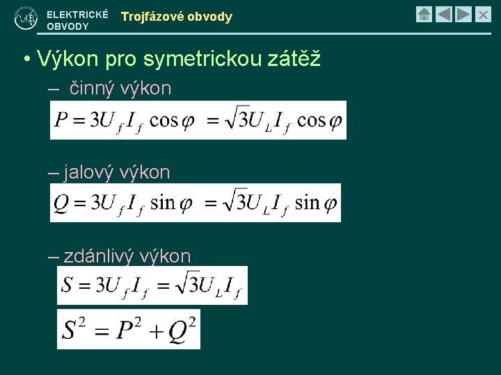 ELEKTRICKÉ OBVODY Trojfázové obvody • Výkon pro symetrickou zátěž – činný výkon – jalový