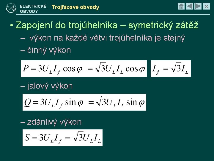 ELEKTRICKÉ OBVODY Trojfázové obvody • Zapojení do trojúhelníka – symetrický zátěž – výkon na