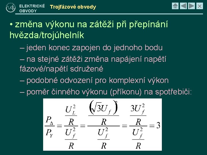 ELEKTRICKÉ OBVODY Trojfázové obvody • změna výkonu na zátěži přepínání hvězda/trojúhelník – jeden konec