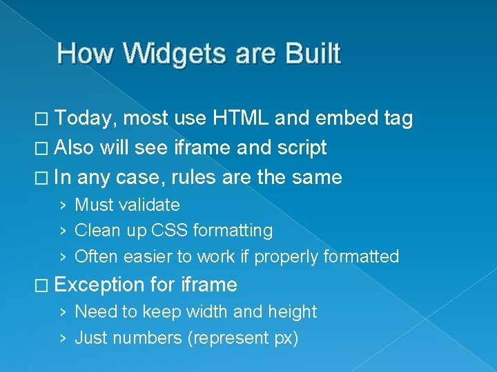 How Widgets are Built � Today, most use HTML and embed tag � Also