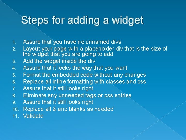 Steps for adding a widget Assure that you have no unnamed divs Layout your