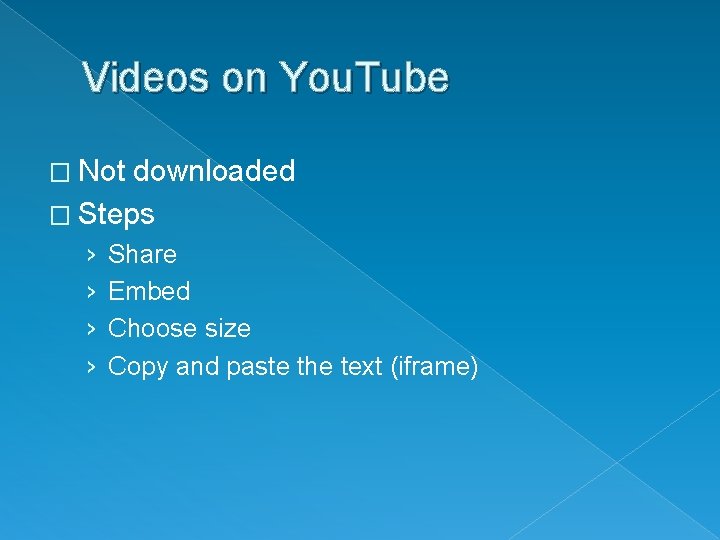 Videos on You. Tube � Not downloaded � Steps › › Share Embed Choose