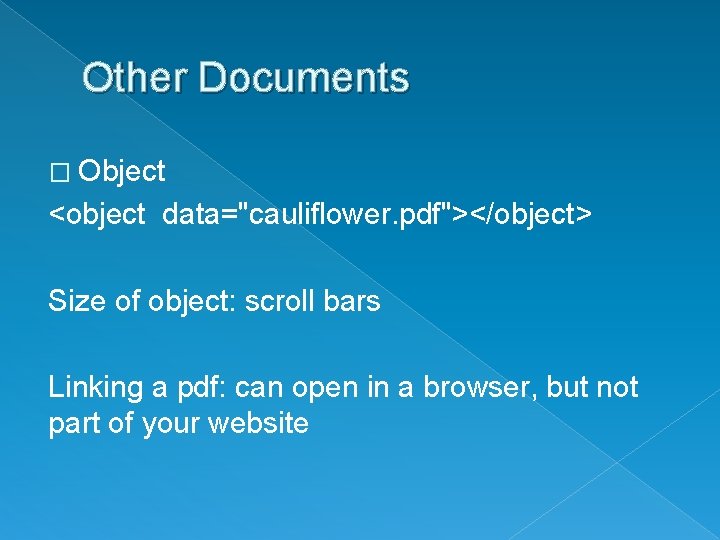 Other Documents � Object <object data="cauliflower. pdf"></object> Size of object: scroll bars Linking a