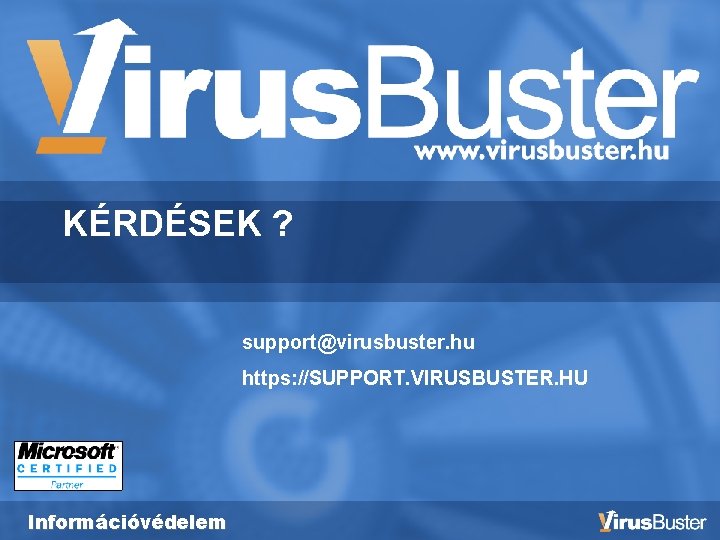 KÉRDÉSEK ? support@virusbuster. hu https: //SUPPORT. VIRUSBUSTER. HU Információvédelem 