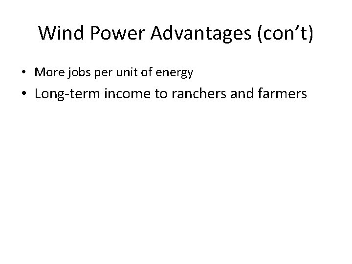 Wind Power Advantages (con’t) • More jobs per unit of energy • Long-term income