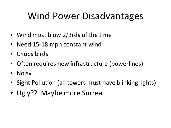 Wind Power Disadvantages • • • Wind must blow 2/3 rds of the time