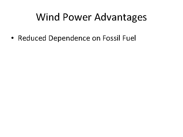 Wind Power Advantages • Reduced Dependence on Fossil Fuel 