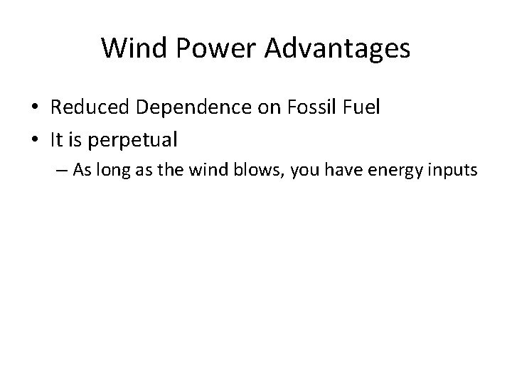 Wind Power Advantages • Reduced Dependence on Fossil Fuel • It is perpetual –