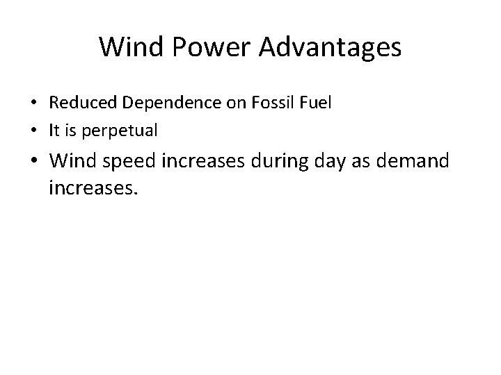 Wind Power Advantages • Reduced Dependence on Fossil Fuel • It is perpetual •