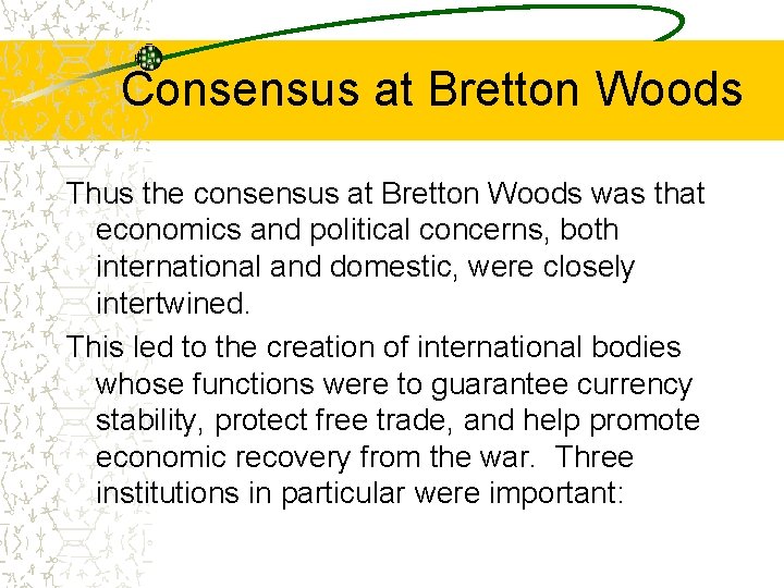 Consensus at Bretton Woods Thus the consensus at Bretton Woods was that economics and