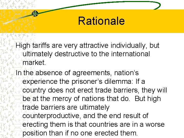 Rationale High tariffs are very attractive individually, but ultimately destructive to the international market.