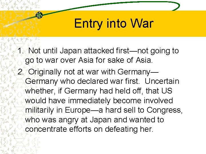 Entry into War 1. Not until Japan attacked first—not going to go to war