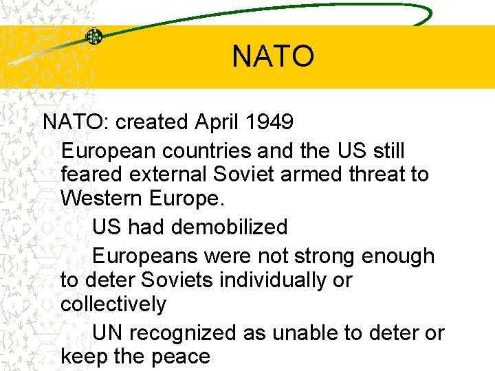 NATO: created April 1949 European countries and the US still feared external Soviet armed