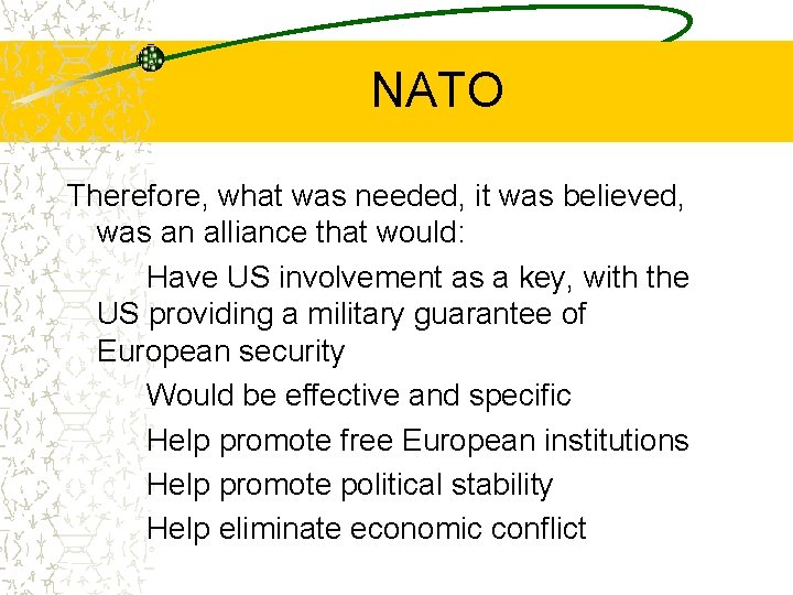NATO Therefore, what was needed, it was believed, was an alliance that would: Have