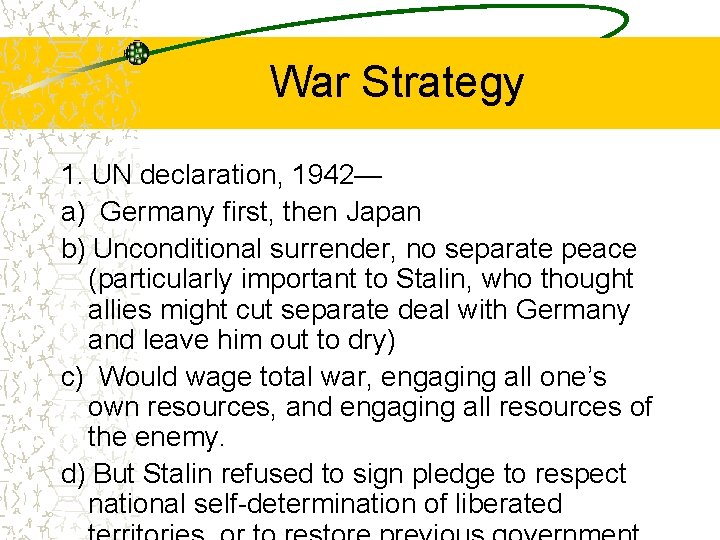 War Strategy 1. UN declaration, 1942— a) Germany first, then Japan b) Unconditional surrender,