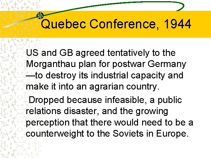 Quebec Conference, 1944 US and GB agreed tentatively to the Morganthau plan for postwar