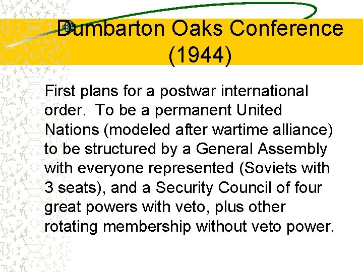 Dumbarton Oaks Conference (1944) First plans for a postwar international order. To be a