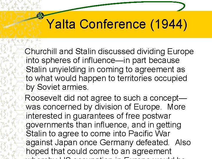 Yalta Conference (1944) Churchill and Stalin discussed dividing Europe into spheres of influence—in part