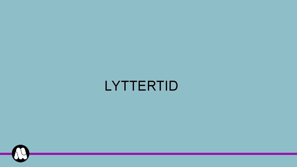 LYTTERTID 