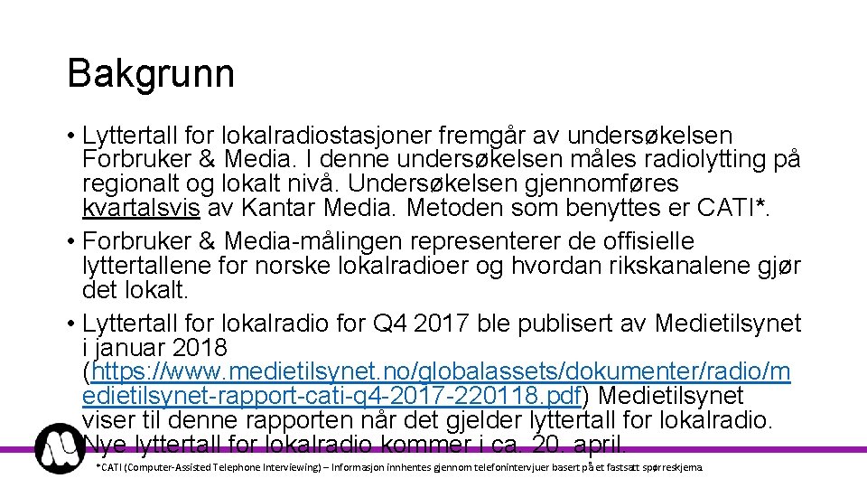 Bakgrunn • Lyttertall for lokalradiostasjoner fremgår av undersøkelsen Forbruker & Media. I denne undersøkelsen